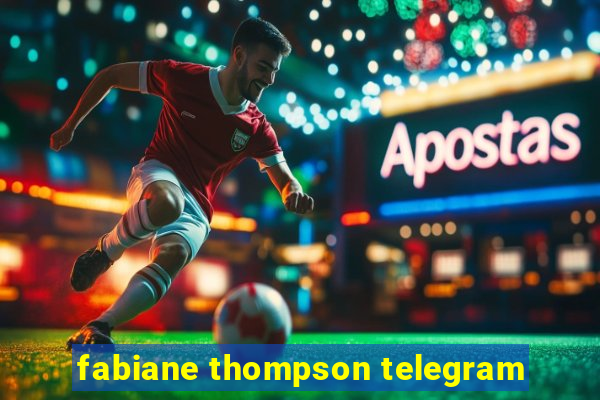 fabiane thompson telegram